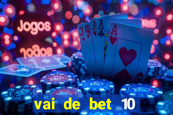 vai de bet 10 reais no cadastro